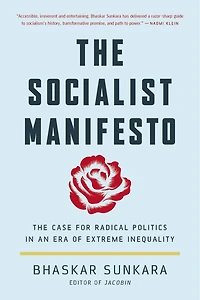 The Socialist Manifesto: Case for Radical Politics an Era of Extreme Inequality