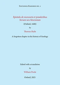 Epistola De Mensuris Et Ponderibus Serum Seu Sinensium (oxford, 1688) By Thomas Hyde: A Forgotten Chapter In The History Of Sinology