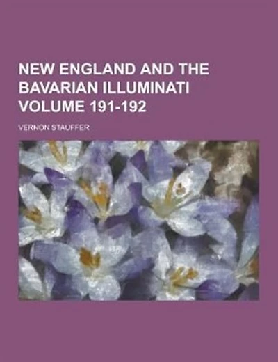 New England and the Bavarian Illuminati Volume 191-192
