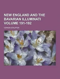 New England and the Bavarian Illuminati Volume 191-192