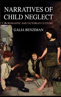 Narratives Of Child Neglect Romantic And Victorian Culture