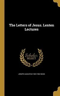 The Letters of Jesus Lenten Lectures (Classic Reprint)
