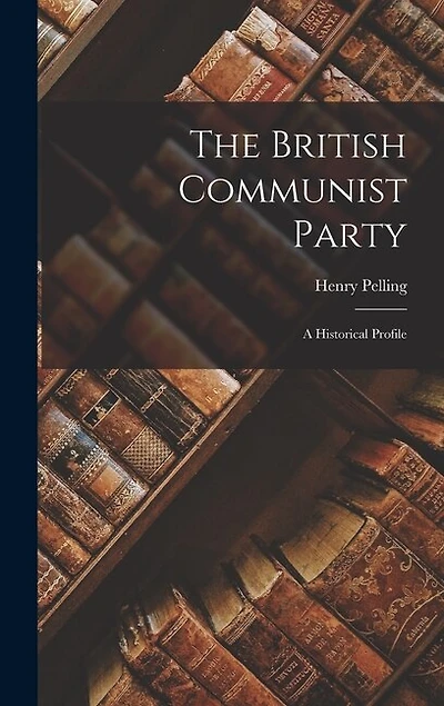 The British Communist Party; a Historical Profile