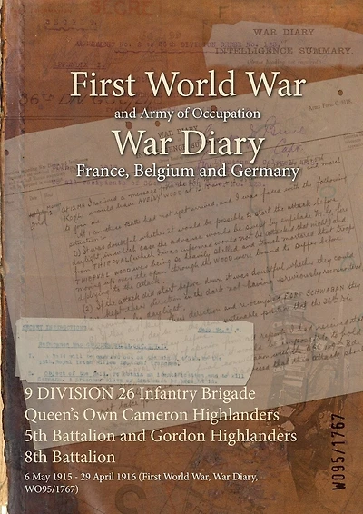 9 DIVISION 26 Infantry Brigade Queen's Own Cameron Highlanders 5th Battalion and Gordon Highlanders 8th Battalion: 6 May 1915 - 29 April 1916 (First World War, War Diary, WO95/1767)