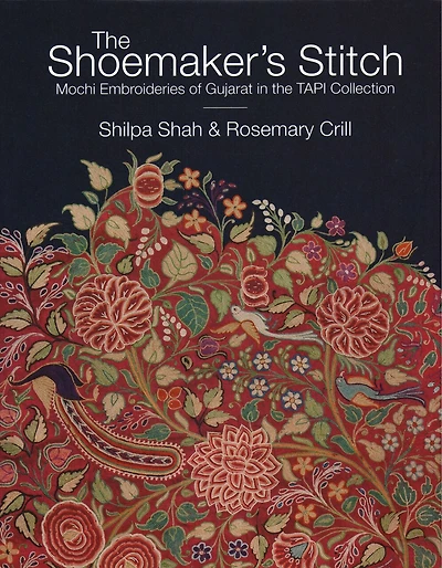 The Shoemaker's Stitch: Mochi Embroideries of Gujarat in the TAPI Collection