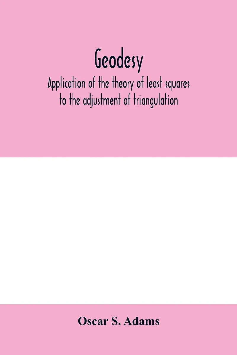 Geodesy. Application Of The Theory Least Squares To Adjustment Triangulation