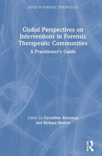 Global Perspectives On Interventions Forensic Therapeutic Communities: A Practitioner's Guide
