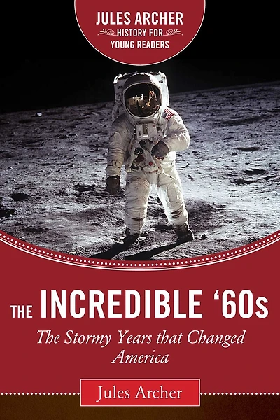 The Incredible '60s: Stormy Years That Changed America