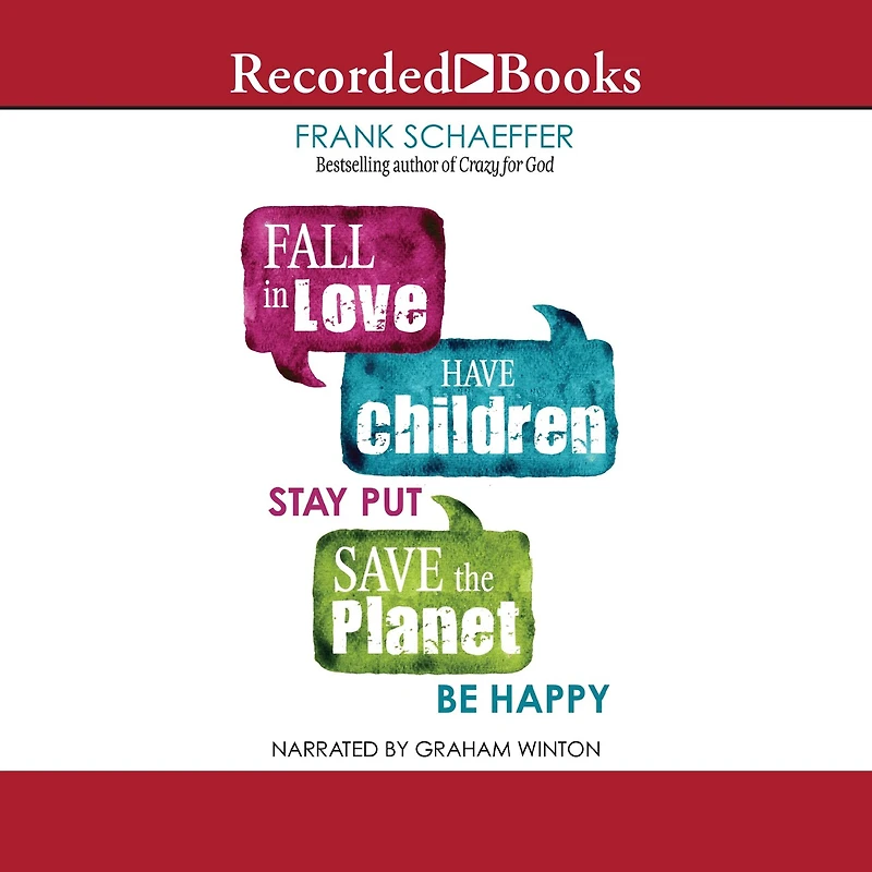 Fall Love, Have Children, Stay Put, Save the Planet, Be Happy