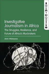 Investigative Journalism in Africa: The Struggles, Resilience, and Future of Africa's Muckrakers