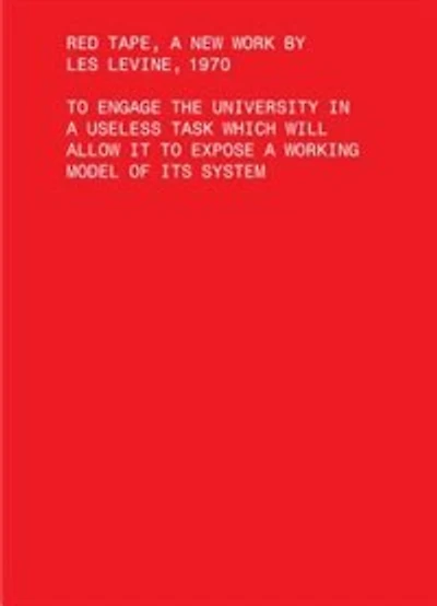 Red Tape, A New Work by Les Levine, 1970: To Engage the University in a Useless Task Which Will Allow It to Expose a Working Model of Its System