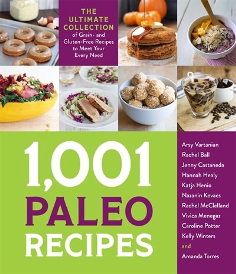 1,001 Paleo Recipes: The Ultimate Collection Of Grain- And Gluten-free Recipes To Meet Your Every Need