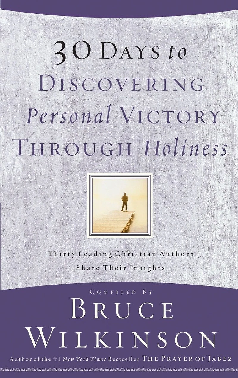 30 Days to Discovering Personal Victory through Holiness: Thirty Leading Christian Authors Share Their Insights