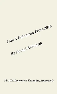 I Am A Hologram From 2046: My, Uh, Innermost Thoughts, Apparently