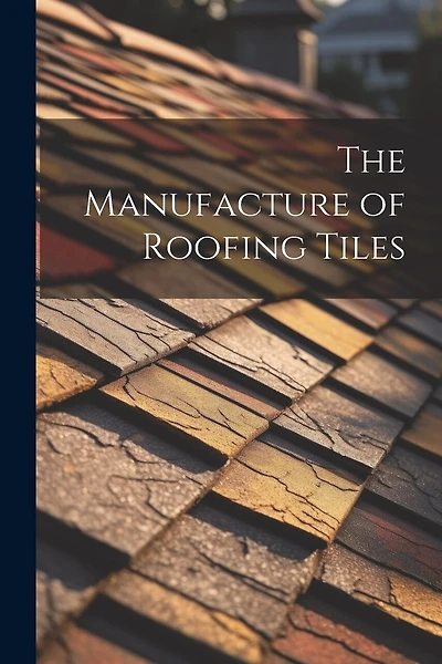 The Manufacture of Roofing Tiles