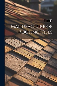 The Manufacture of Roofing Tiles