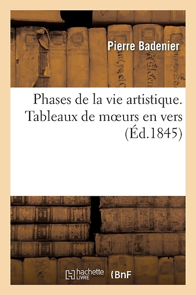 Phases de la vie artistique. Tableaux de moeurs en vers