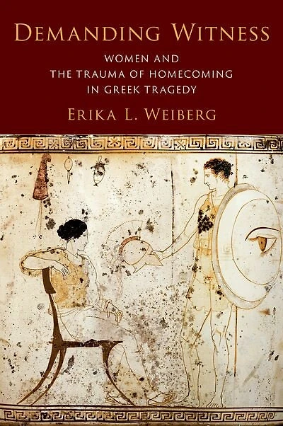 Demanding Witness: Women and the Trauma of Homecoming Greek Tragedy