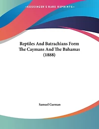 Reptiles And Batrachians Form The Caymans And The Bahamas (1888)