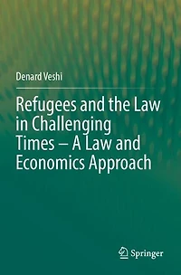 Refugees and the Law in Challenging Times - A Law and Economics Approach