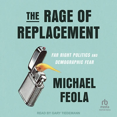 The Rage of Replacement: Far Right Politics and Demographic Fear