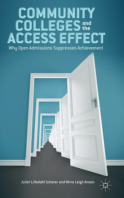 Community Colleges and the Access Effect: Why Open Admissions Suppresses Achievement