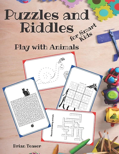 Puzzles and Riddles for Smart Kids: Play with Animals - Activity Book for Kids: Mazes, Dot to Dot, Crosswords, Word Search and More!