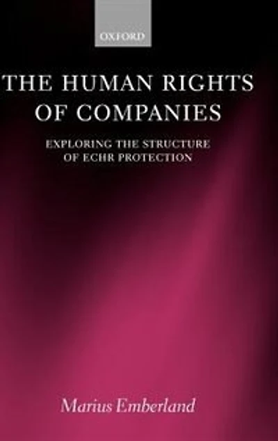 The Human Rights of Companies: Exploring the Structure of ECHR Protection