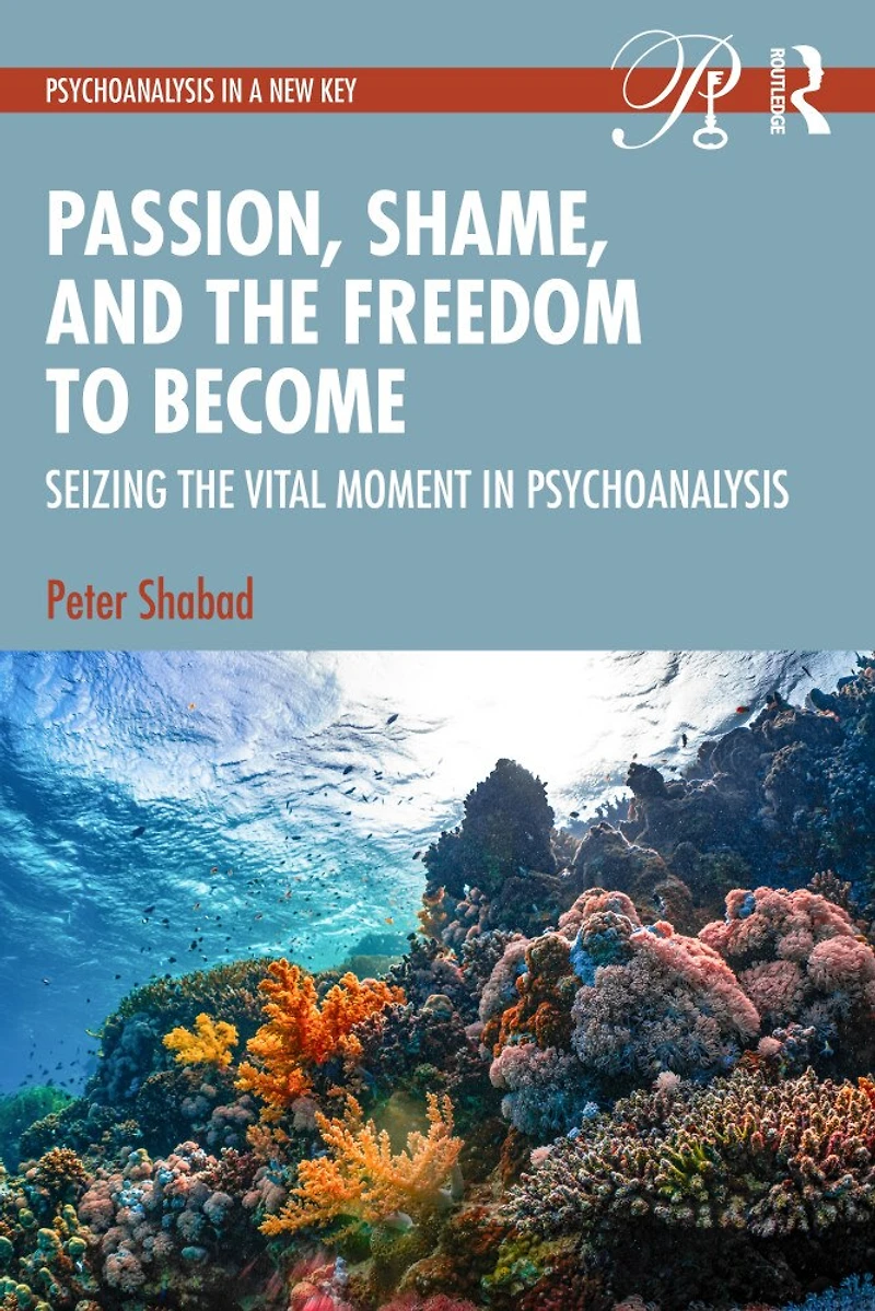 Passion, Shame, and The Freedom to Become: Seizing Vital Moment Psychoanalysis