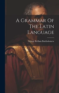 A Grammar Of The Latin Language