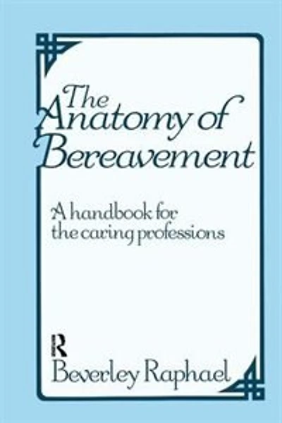 the Anatomy of Bereavement: A Handbook for Caring Professions