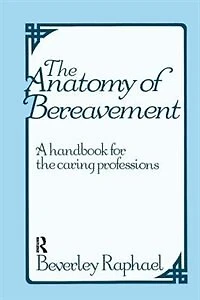 the Anatomy of Bereavement: A Handbook for Caring Professions