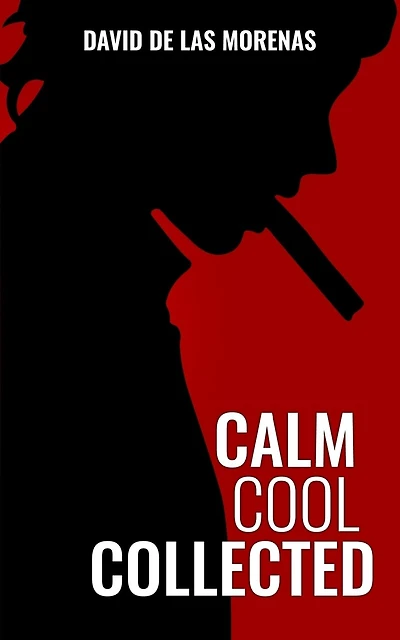 Calm, Cool, Collected: How To Demolish Stress, Master Anxiety, And Live Your Life