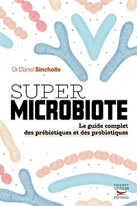 Super microbiote: le guide complet des prébiotiques et probiotiques