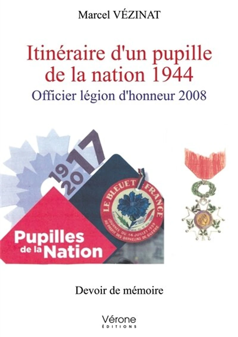 Itinéraire d'un pupille de la nation 1944: Officier légion d'honneur 2008