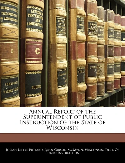 Annual Report Of The Superintendent Of Public Instruction Of The State Of Wisconsin