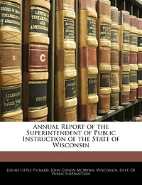 Annual Report Of The Superintendent Of Public Instruction Of The State Of Wisconsin