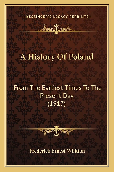 A History Of Poland: From The Earliest Times To The Present Day (1917)