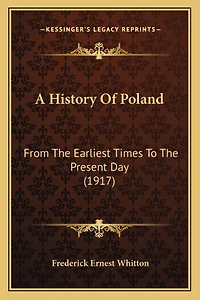 A History Of Poland: From The Earliest Times To The Present Day (1917)