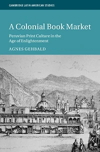 A Colonial Book Market: Peruvian Print Culture the Age of Enlightenment