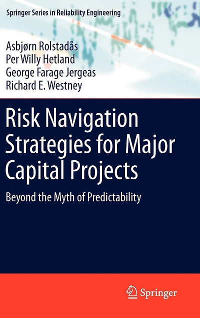 Risk Navigation Strategies for Major Capital Projects: Beyond the Myth of Predictability