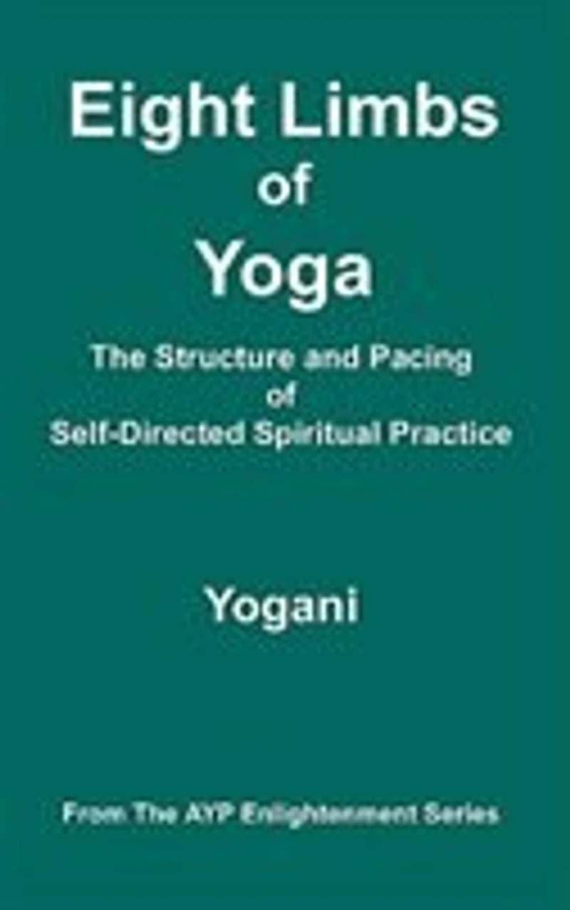 Eight Limbs of Yoga - The Structure and Pacing of Self-Directed Spiritual Practice