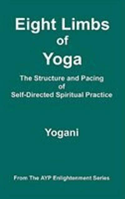 Eight Limbs of Yoga - The Structure and Pacing of Self-Directed Spiritual Practice