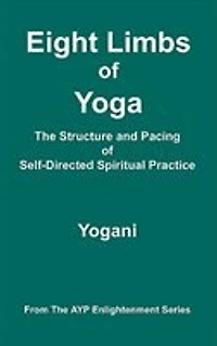Eight Limbs of Yoga - The Structure and Pacing of Self-Directed Spiritual Practice