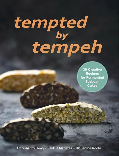 Tempted by Tempeh: 30 Creative Recipes for Fermented Soybean Cakes