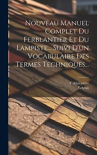 Nouveau Manuel Complet Du Ferblantier Et Du Lampiste... Suivi D'un Vocabulaire Des Termes Techniques...