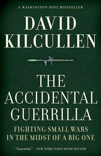 the Accidental Guerrilla: Fighting Small Wars Midst of a Big One