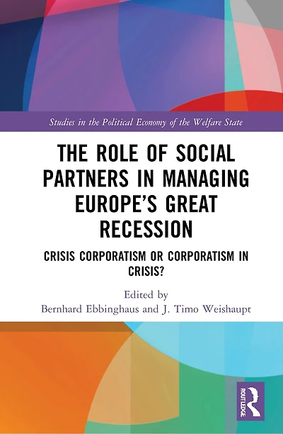 The Role of Social Partners Managing Europe's Great Recession: Crisis Corporatism or Crisis?