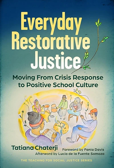 Everyday Restorative Justice: Moving From Crisis Response to Positive School Culture