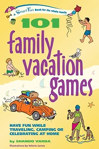 101 Family Vacation Games: Have Fun While Traveling, Camping, Or Celebrating At Home